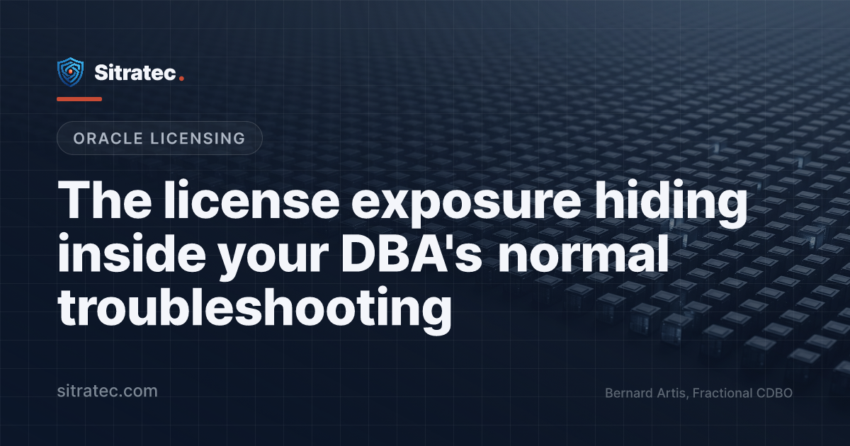 The license exposure hiding inside your DBA's normal troubleshooting